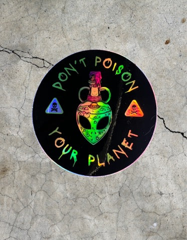 Don't Poison Your Planet Holographic Sticker